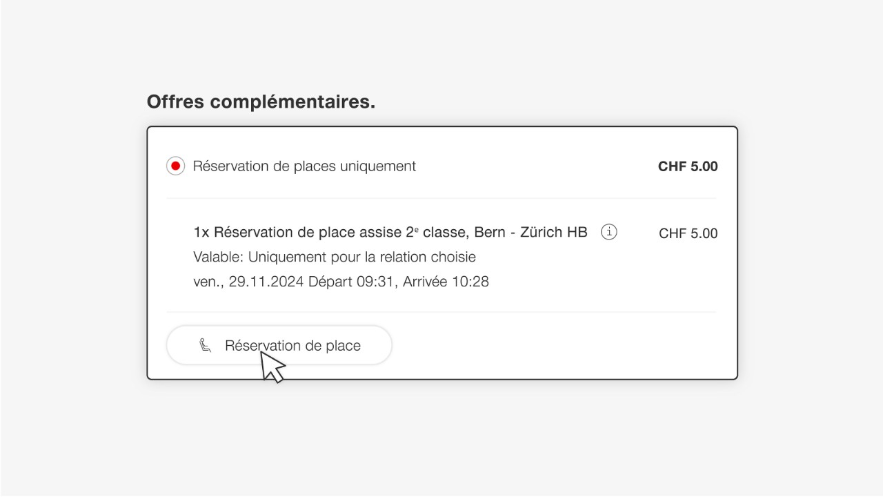 Vous possédez déjà un billet ou un abonnement (par exemple un AG) et souhaitez simplement réserver une place au Restaurant CFF? Plus bas, à la rubrique «Offres complémentaires», sélectionnez «Réservation de places uniquement» et cliquez ensuite sur «Réservation de place».